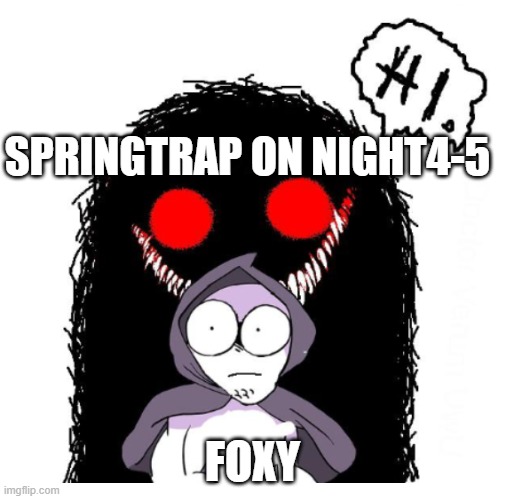 Hi | SPRINGTRAP ON NIGHT4-5 FOXY | image tagged in hi | made w/ Imgflip meme maker