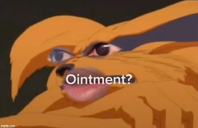 Kurama "Ointment?" | image tagged in kurama ointment | made w/ Imgflip meme maker