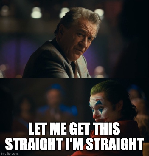 Let me get this straight murray | LET ME GET THIS STRAIGHT I'M STRAIGHT | image tagged in let me get this straight murray | made w/ Imgflip meme maker