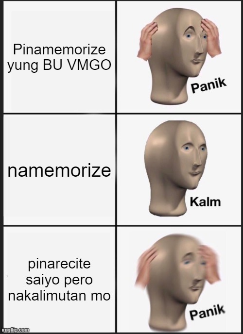 Panik Kalm Panik Meme | Pinamemorize yung BU VMGO; namemorize; pinarecite saiyo pero nakalimutan mo | image tagged in memes,panik kalm panik | made w/ Imgflip meme maker