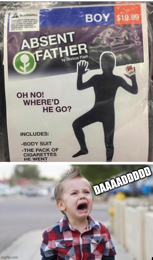 DAAAADDDDD | image tagged in crying kid,fake | made w/ Imgflip meme maker