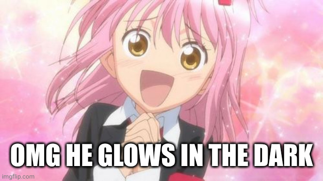 aww anime girl | OMG HE GLOWS IN THE DARK | image tagged in aww anime girl | made w/ Imgflip meme maker