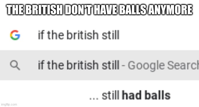 no more balls | THE BRITISH DON'T HAVE BALLS ANYMORE | made w/ Imgflip meme maker
