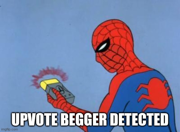 spiderman detector | UPVOTE BEGGER DETECTED | image tagged in spiderman detector | made w/ Imgflip meme maker