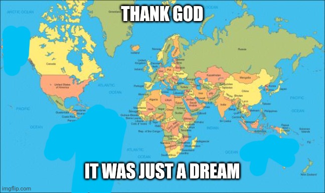 . | THANK GOD; IT WAS JUST A DREAM | image tagged in e | made w/ Imgflip meme maker