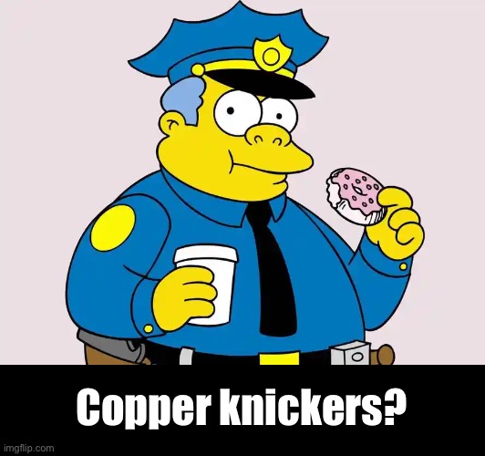 Copper knickers? | made w/ Imgflip meme maker