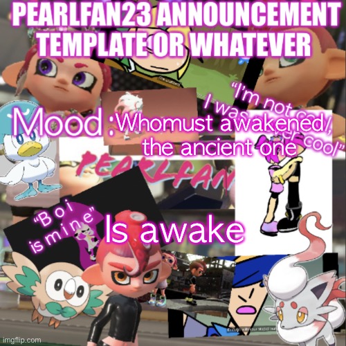 A w a k e | Whomust awakened the ancient one; Is awake | image tagged in pearlfan23 announcement template | made w/ Imgflip meme maker