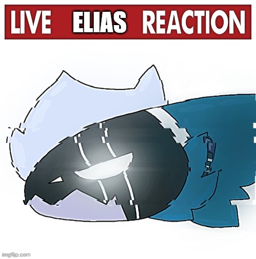 ELIAS | image tagged in live x reaction,elais but drawn by strawberrymxnt | made w/ Imgflip meme maker