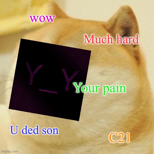 Doge Meme | wow; Much hard; Your pain; U ded son; C21 | image tagged in memes,doge | made w/ Imgflip meme maker