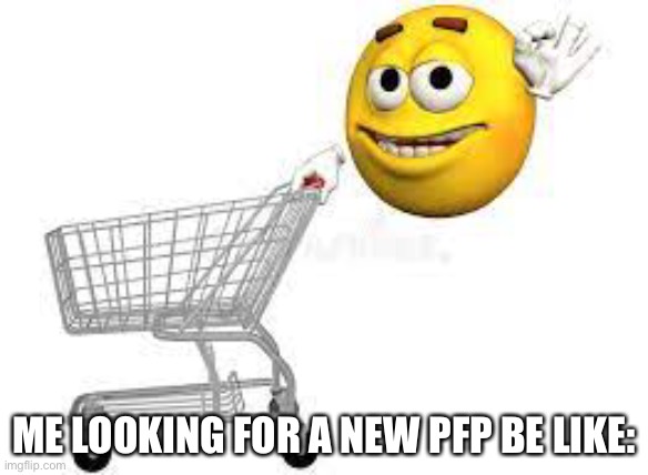 True tho | ME LOOKING FOR A NEW PFP BE LIKE: | image tagged in emoji,stock photos | made w/ Imgflip meme maker