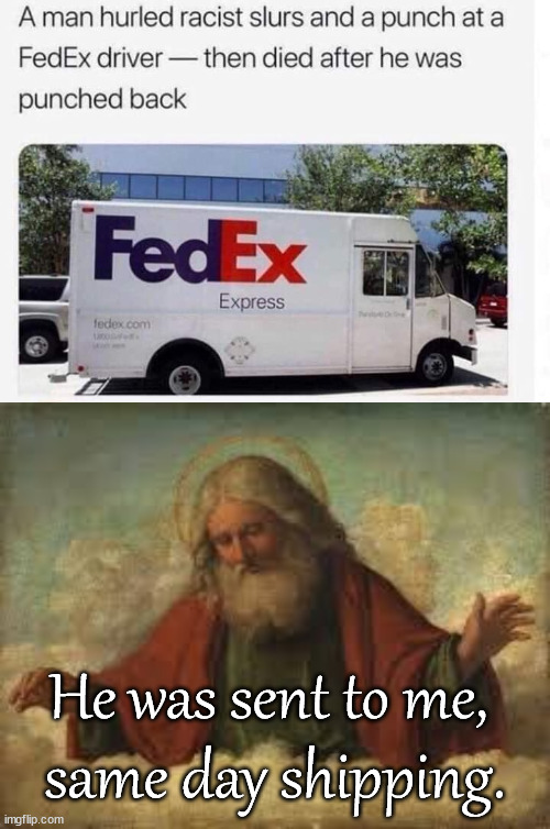 Same day shipping |  He was sent to me, 
same day shipping. | image tagged in god,shipping | made w/ Imgflip meme maker