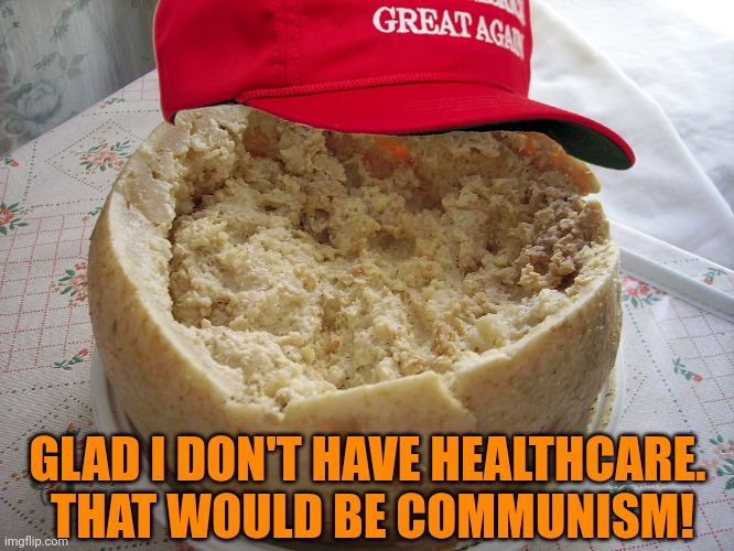 GLAD I DON'T HAVE HEALTHCARE.  THAT WOULD BE COMMUNISM! | made w/ Imgflip meme maker