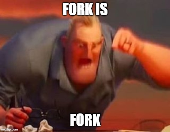Mr incredible mad | FORK IS FORK | image tagged in mr incredible mad | made w/ Imgflip meme maker
