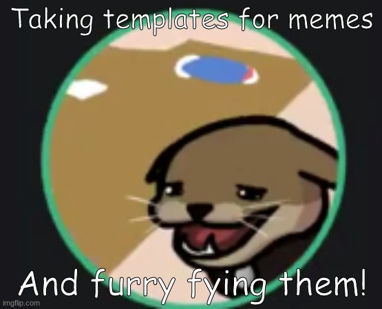 Put pcitures/memes in the comments and I turn them into furries- | Taking templates for memes; And furry fying them! | image tagged in hecker | made w/ Imgflip meme maker