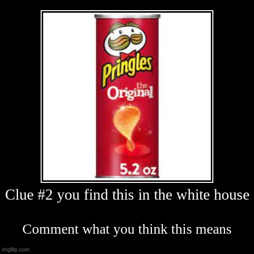Clue #2 | Clue #2 you find this in the white house | Comment what you think this means | image tagged in funny,demotivationals | made w/ Imgflip demotivational maker