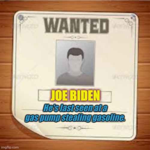 Stealing gasoline | JOE BIDEN; He's last seen at a gas pump stealing gasoline. | image tagged in joe biden | made w/ Imgflip meme maker