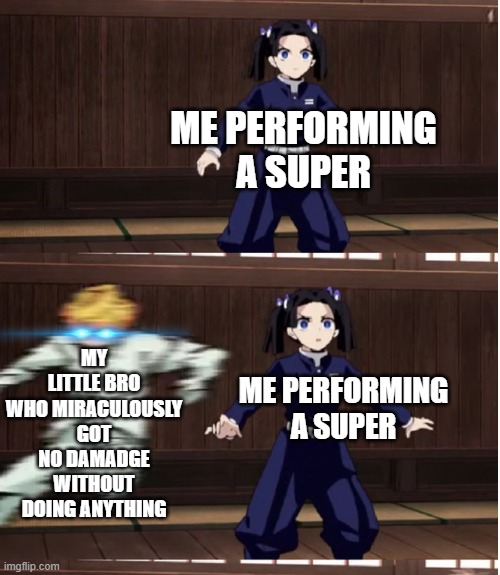 how does he do it? | ME PERFORMING A SUPER; MY LITTLE BRO WHO MIRACULOUSLY GOT NO DAMADGE WITHOUT DOING ANYTHING; ME PERFORMING A SUPER | image tagged in zenitsu training | made w/ Imgflip meme maker