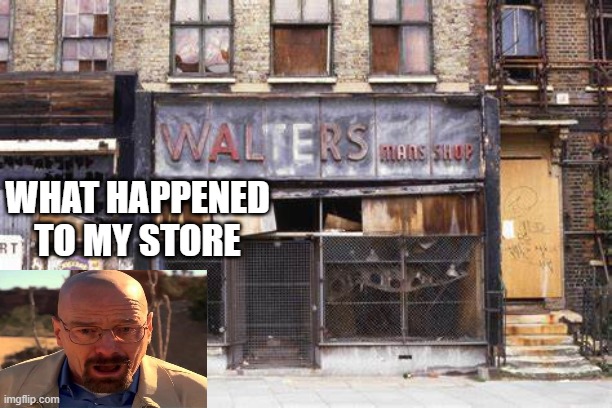 WHAT HAPPENED TO MY STORE | made w/ Imgflip meme maker