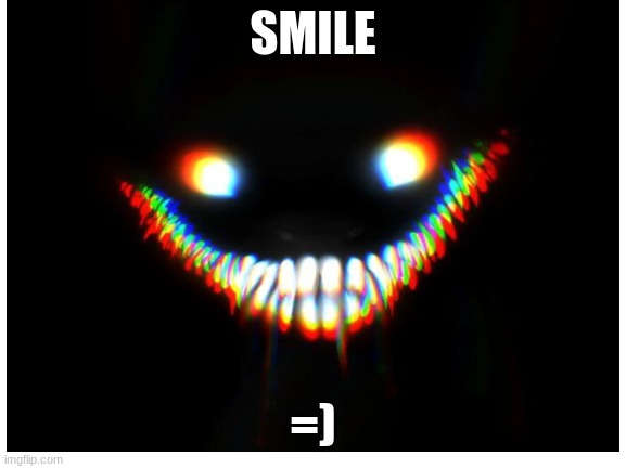 SMILE =) | made w/ Imgflip meme maker