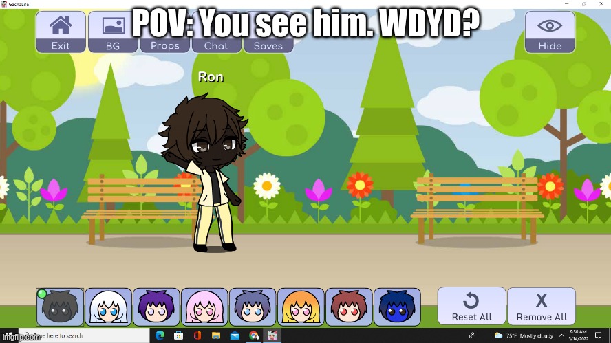 Ninjala or Gacha OCs preferred but not required | POV: You see him. WDYD? | image tagged in ron in gacha life | made w/ Imgflip meme maker