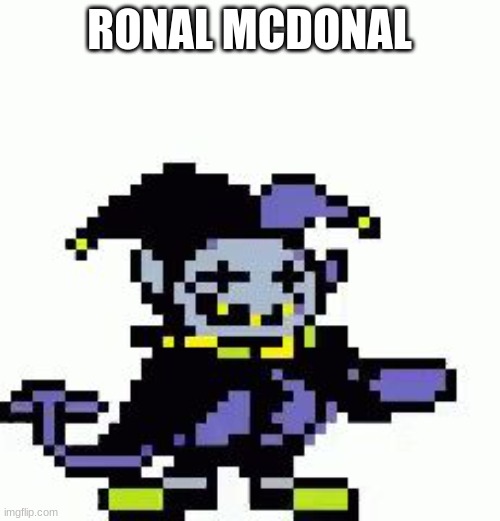 Triggered Jevil | RONAL MCDONAL | image tagged in triggered jevil | made w/ Imgflip meme maker