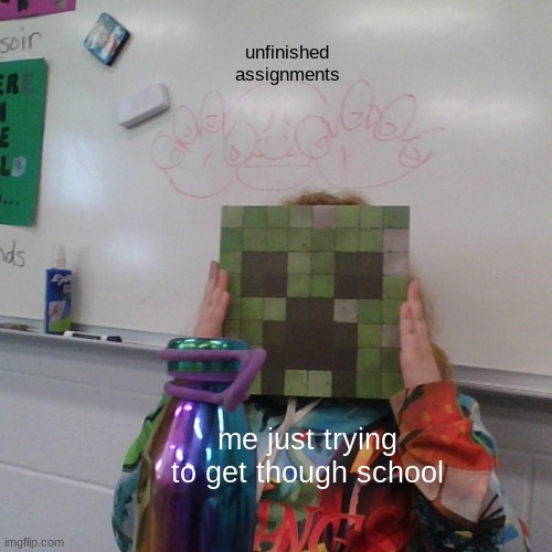 creeper girl being haunted | unfinished assignments; me just trying to get though school | image tagged in creeper girl being haunted,lol so funny,relatable | made w/ Imgflip meme maker