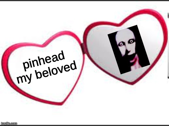 bg | pinhead my beloved | made w/ Imgflip meme maker