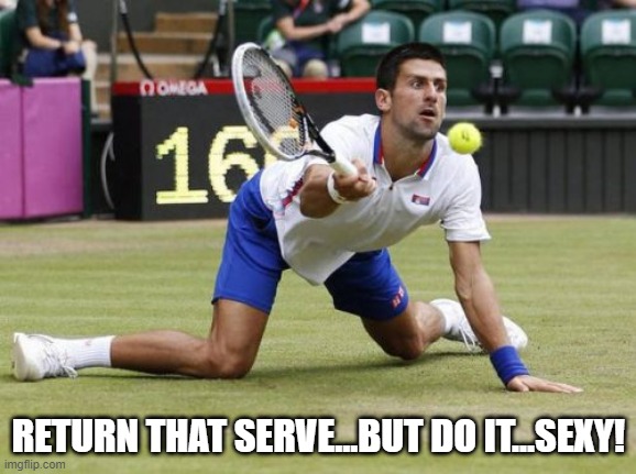 Bring a Joker to His Knees | RETURN THAT SERVE...BUT DO IT...SEXY! | image tagged in tennis | made w/ Imgflip meme maker