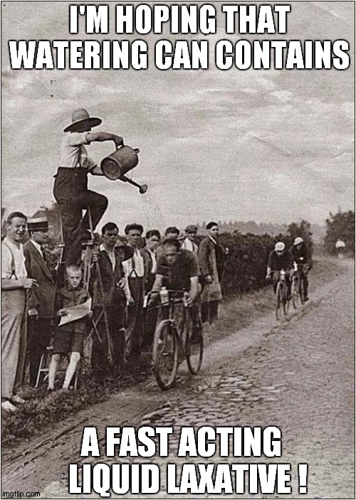 That Man Hates Cyclists ! | I'M HOPING THAT WATERING CAN CONTAINS; A FAST ACTING   LIQUID LAXATIVE ! | image tagged in vintage,cyclist,hate,laxative | made w/ Imgflip meme maker