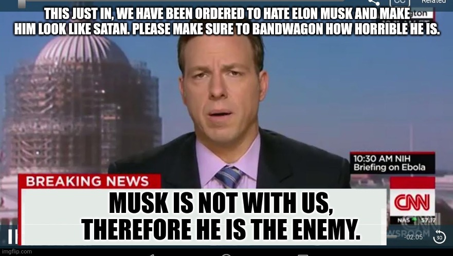 cnn breaking news template | THIS JUST IN, WE HAVE BEEN ORDERED TO HATE ELON MUSK AND MAKE HIM LOOK LIKE SATAN. PLEASE MAKE SURE TO BANDWAGON HOW HORRIBLE HE IS. MUSK IS | image tagged in cnn breaking news template | made w/ Imgflip meme maker