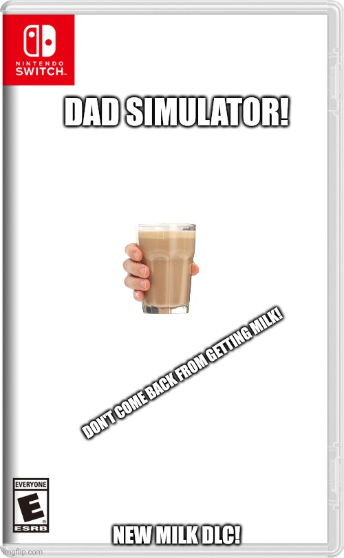 Dad Simulator! Now available on Switch! | DAD SIMULATOR! DON'T COME BACK FROM GETTING MILK! NEW MILK DLC! | image tagged in nintendo switch | made w/ Imgflip meme maker