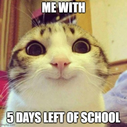 Not to brag. | ME WITH; 5 DAYS LEFT OF SCHOOL | image tagged in memes,school,summer,countdown,2022 | made w/ Imgflip meme maker
