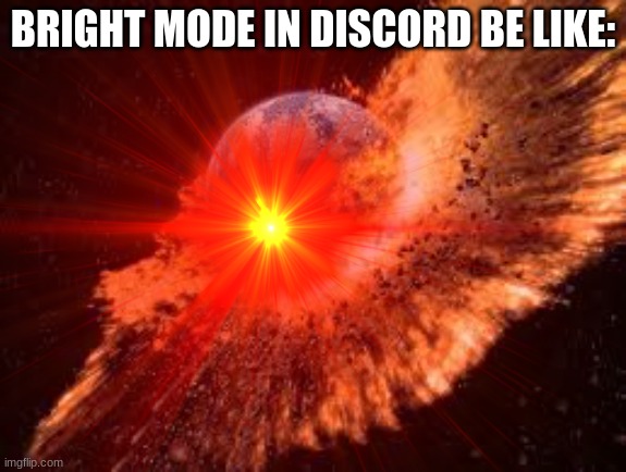 Discord light mode. | BRIGHT MODE IN DISCORD BE LIKE: | image tagged in discord,light mode | made w/ Imgflip meme maker
