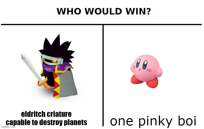 Who would win? | eldritch criature capable to destroy planets; one pinky boi | image tagged in who would win | made w/ Imgflip meme maker