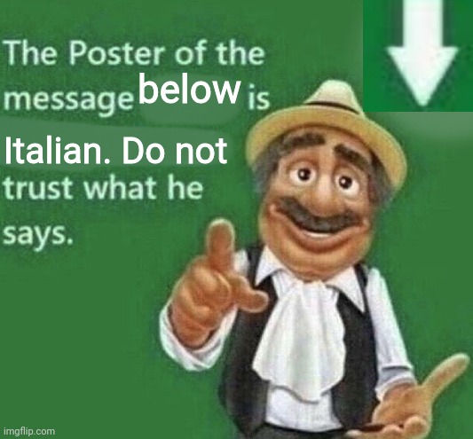 The Poster Of The Message Blank | below; Italian. Do not | image tagged in the poster of the message blank | made w/ Imgflip meme maker
