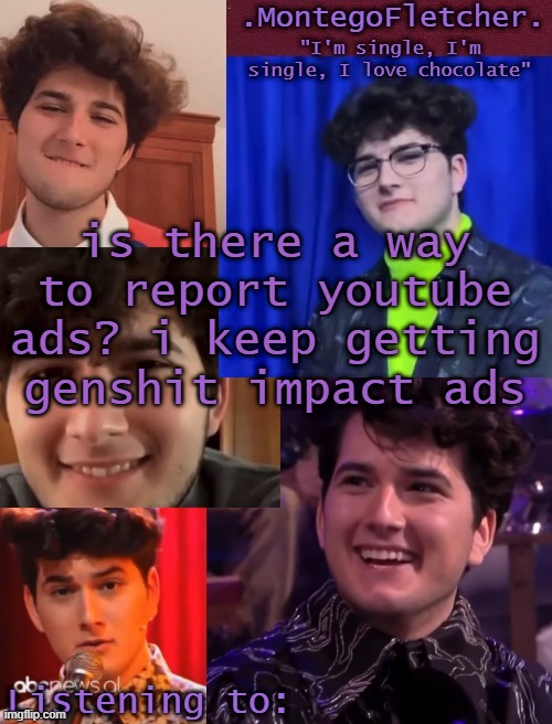 Gjon my love | is there a way to report youtube ads? i keep getting genshit impact ads | image tagged in gjon my love | made w/ Imgflip meme maker