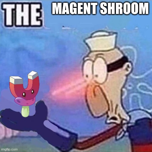 Barnacle boy THE | MAGENT SHROOM | image tagged in barnacle boy the | made w/ Imgflip meme maker