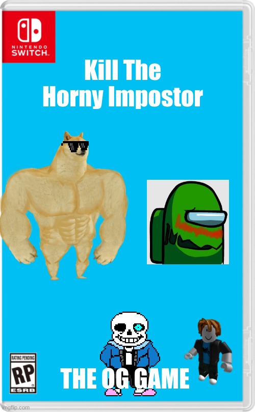 OG game | Kill The Horny Impostor; THE OG GAME | image tagged in nintendo switch cartridge case | made w/ Imgflip meme maker