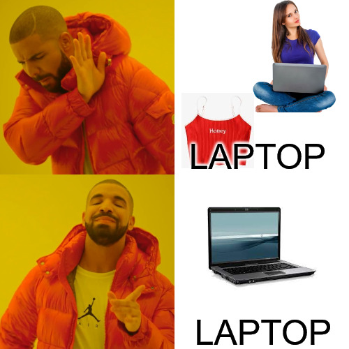 THE DIFFRENCE MAKER | LAPTOP; LAPTOP | image tagged in memes,drake hotline bling | made w/ Imgflip meme maker