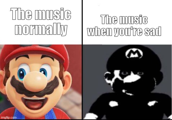 When you're sad, you feel the lyrics | The music normally; The music when you're sad | image tagged in happy mario vs dark mario,music,oh wow are you actually reading these tags,ha ha tags go brr,stop reading the tags | made w/ Imgflip meme maker