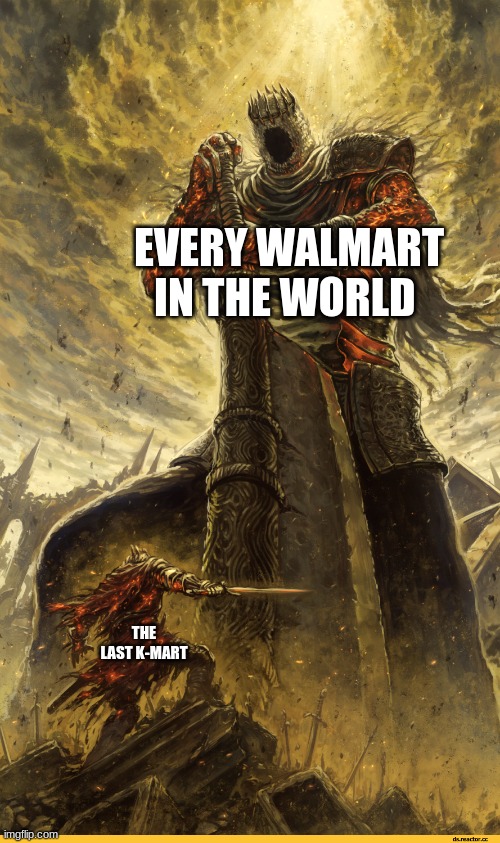 Giant vs man | EVERY WALMART IN THE WORLD; THE LAST K-MART | image tagged in giant vs man | made w/ Imgflip meme maker