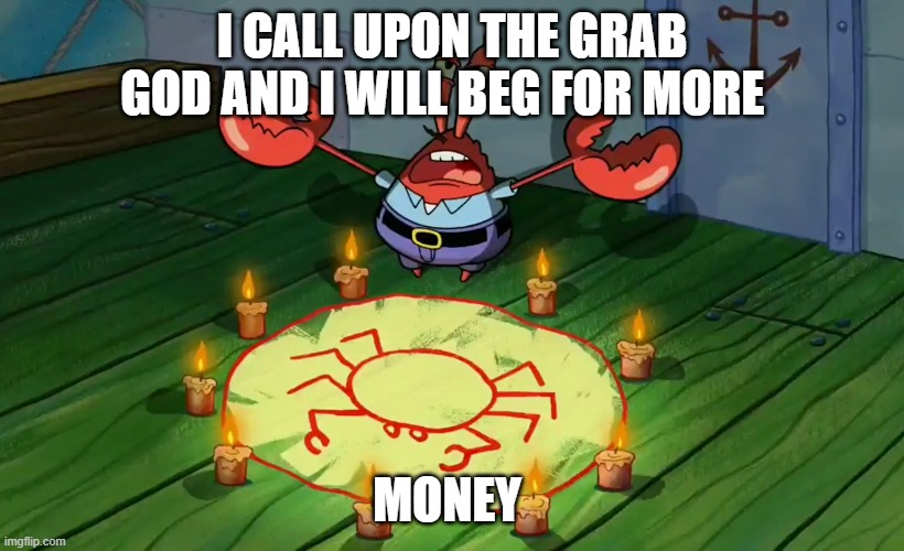 MOOLA | I CALL UPON THE GRAB GOD AND I WILL BEG FOR MORE; MONEY | image tagged in mr crabs summons pray circle | made w/ Imgflip meme maker