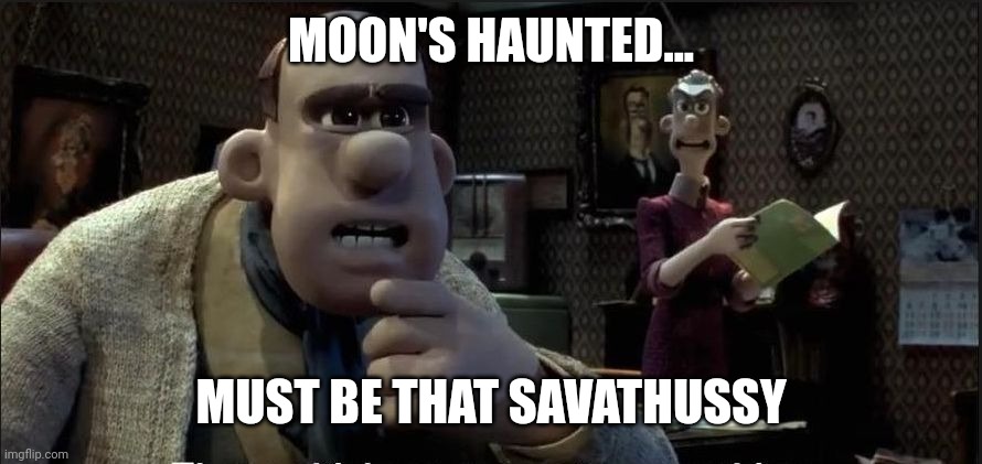 Those chickens are up to something | MOON'S HAUNTED... MUST BE THAT SAVATHUSSY | image tagged in those chickens are up to something | made w/ Imgflip meme maker