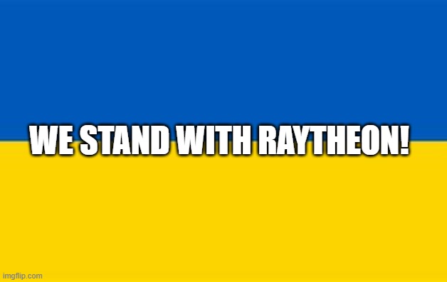WE STAND WITH RAYTHEON! | made w/ Imgflip meme maker