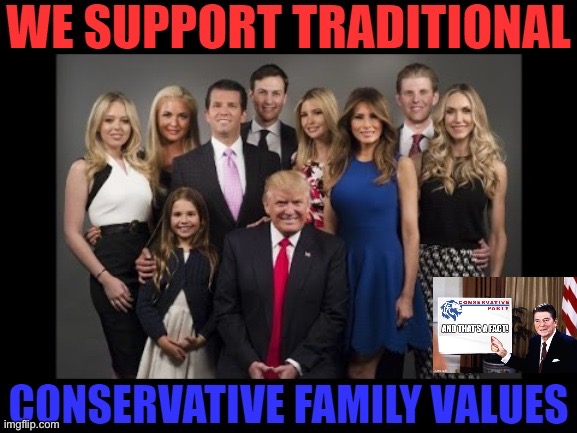 This is a beautiful family! Join Conservative Party & help Leftists #WalkAway! | image tagged in trump family values,conservative party,family,values,family values,trump | made w/ Imgflip meme maker