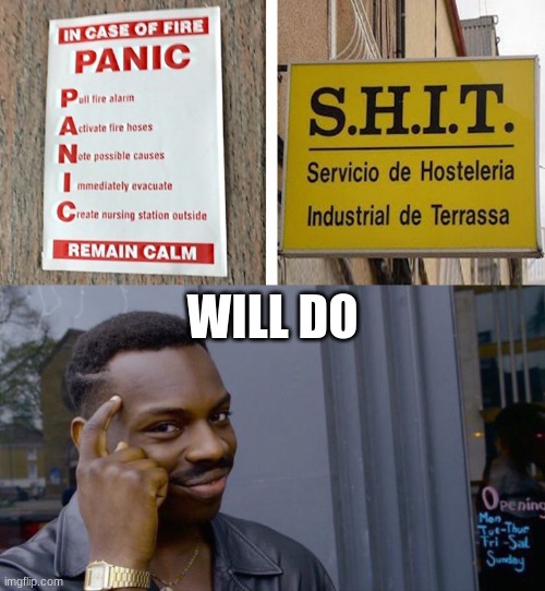 WILL DO | image tagged in memes,roll safe think about it,funny,oh no | made w/ Imgflip meme maker