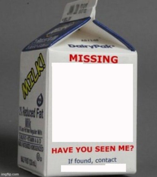 Milk carton | image tagged in milk carton | made w/ Imgflip meme maker