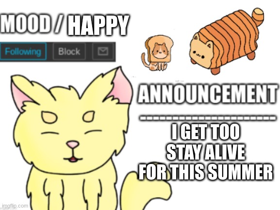 Happy | HAPPY; I GET TOO STAY ALIVE FOR THIS SUMMER | image tagged in lemon's announcement | made w/ Imgflip meme maker