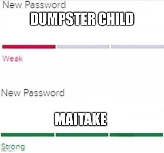 Effect towers in tower heroes be like: | DUMPSTER CHILD; MAITAKE | image tagged in password strength | made w/ Imgflip meme maker