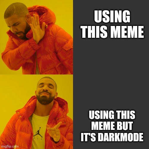 Darkmode Drake |  USING THIS MEME; USING THIS MEME BUT IT'S DARKMODE | image tagged in darkmode,drake hotline bling,drake,memes | made w/ Imgflip meme maker